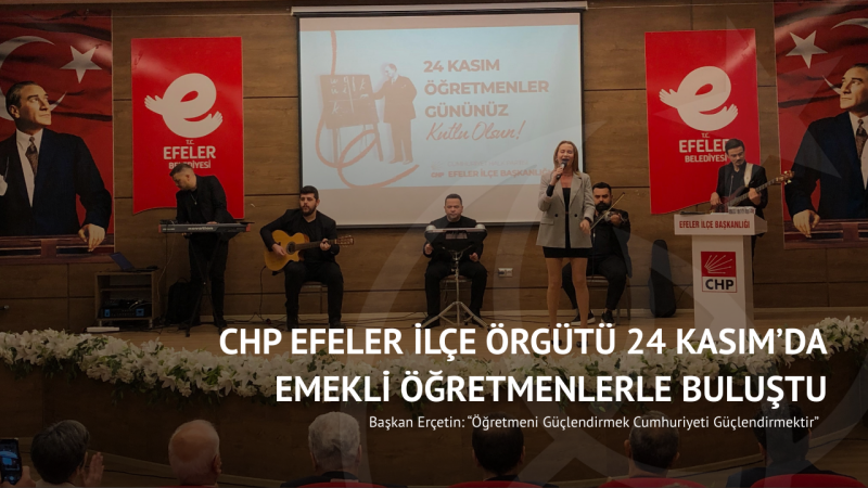 CHP Efeler İlçe Örgütü 24 Kasım’da Emekli Öğretmenlerle Buluştu