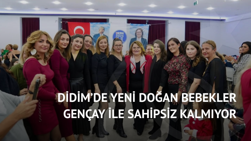 Didim’de Yeni Doğan Bebekler Gençay ile Sahipsiz Kalmıyor