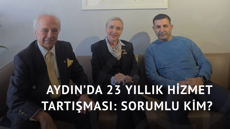 Aydın’da 23 Yıllık Hizmet Tartışması: Sorumlu Kim?
