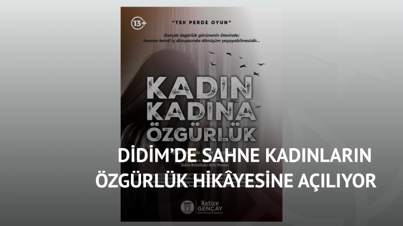 Didim’de Sahne Kadınların Özgürlük Hikâyesine Açılıyor