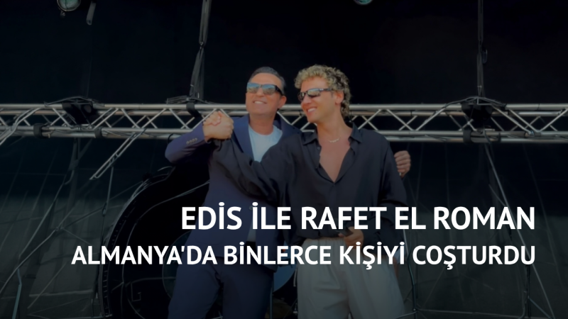 Edis ile Rafet El Roman Almanya'da Binlerce Kişiyi Coşturdu