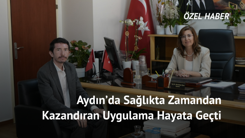 Aydın’da Sağlıkta Zamandan Kazandıran Uygulama Hayata Geçti
